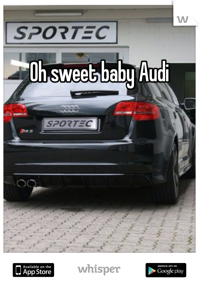 Oh sweet baby Audi