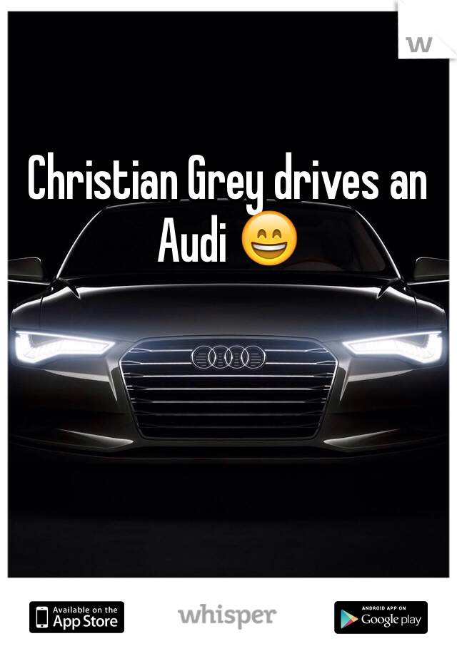 Christian Grey drives an Audi 😄