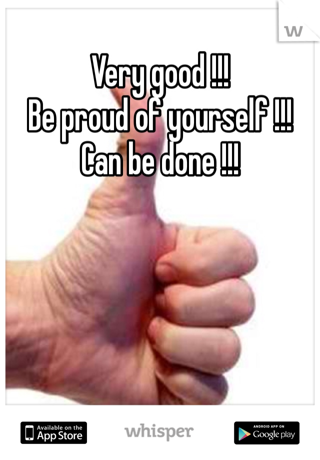 Very good !!!
Be proud of yourself !!!
Can be done !!!