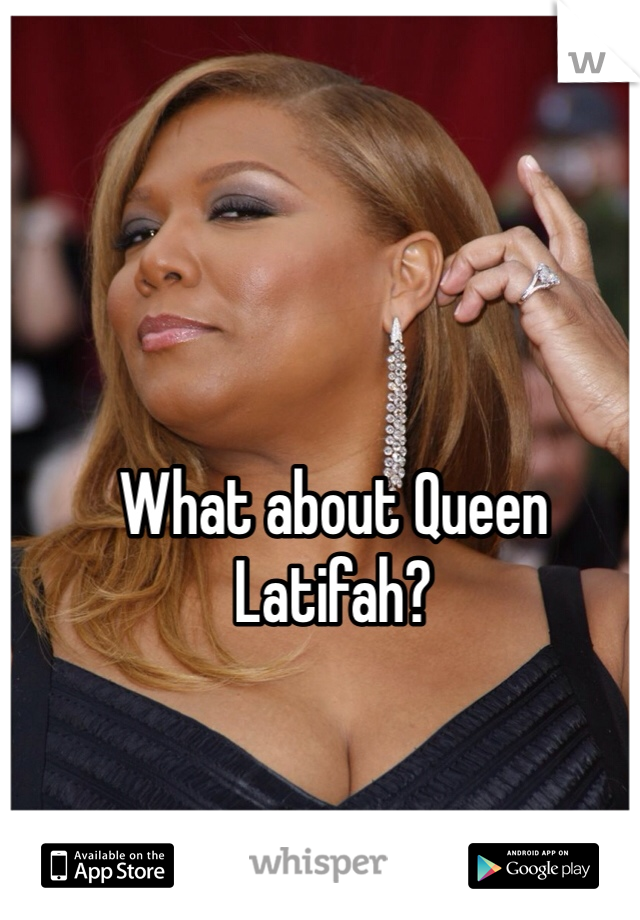What about Queen Latifah? 