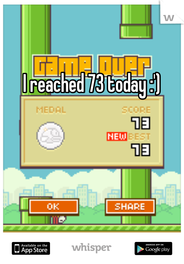 I reached 73 today :')