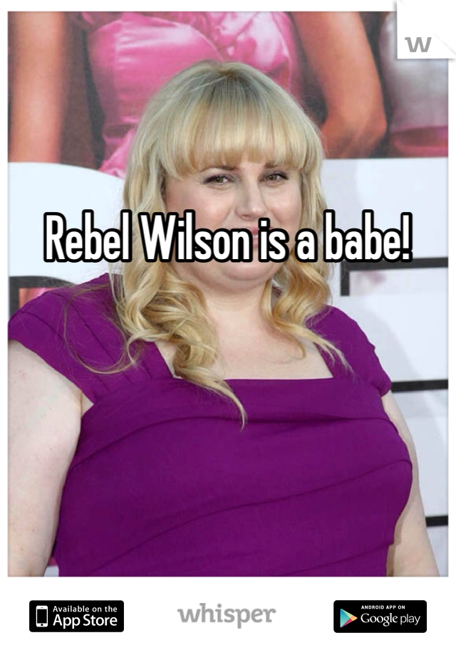 
Rebel Wilson is a babe!