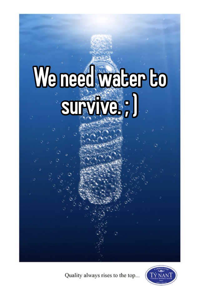 we-need-water-to-survive