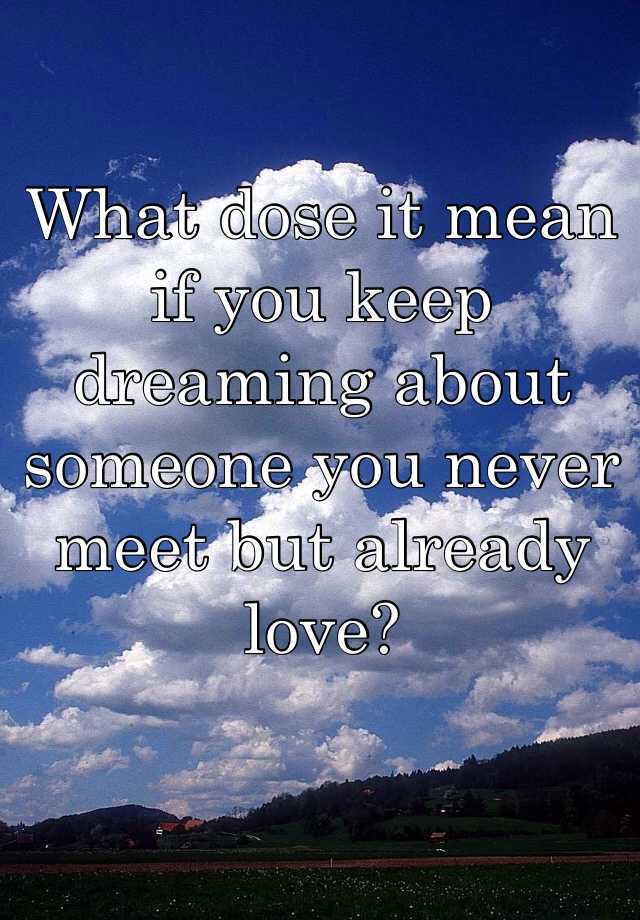 what-dose-it-mean-if-you-keep-dreaming-about-someone-you-never-meet-but