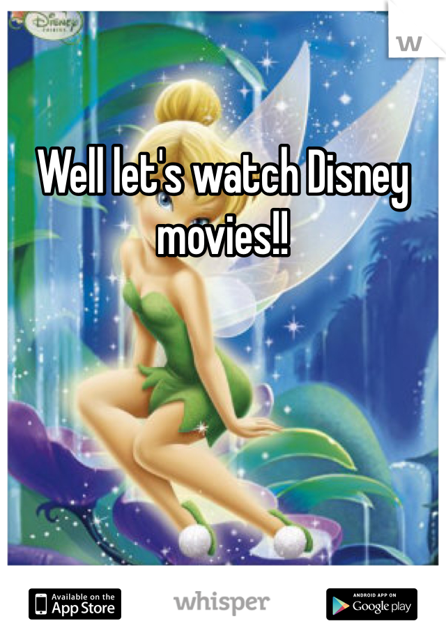 Well let's watch Disney movies!! 