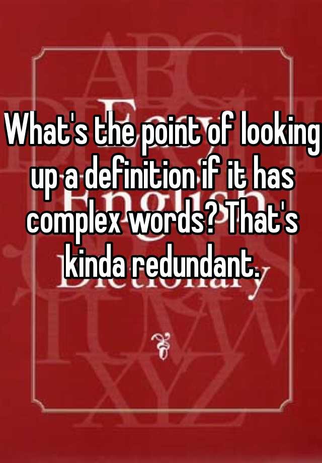 what-s-the-point-of-looking-up-a-definition-if-it-has-complex-words