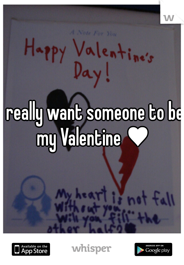 I really want someone to be my Valentine ♥
