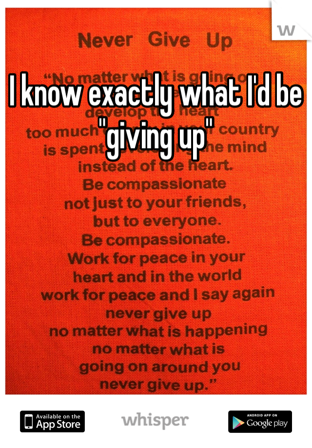 I know exactly what I'd be "giving up"