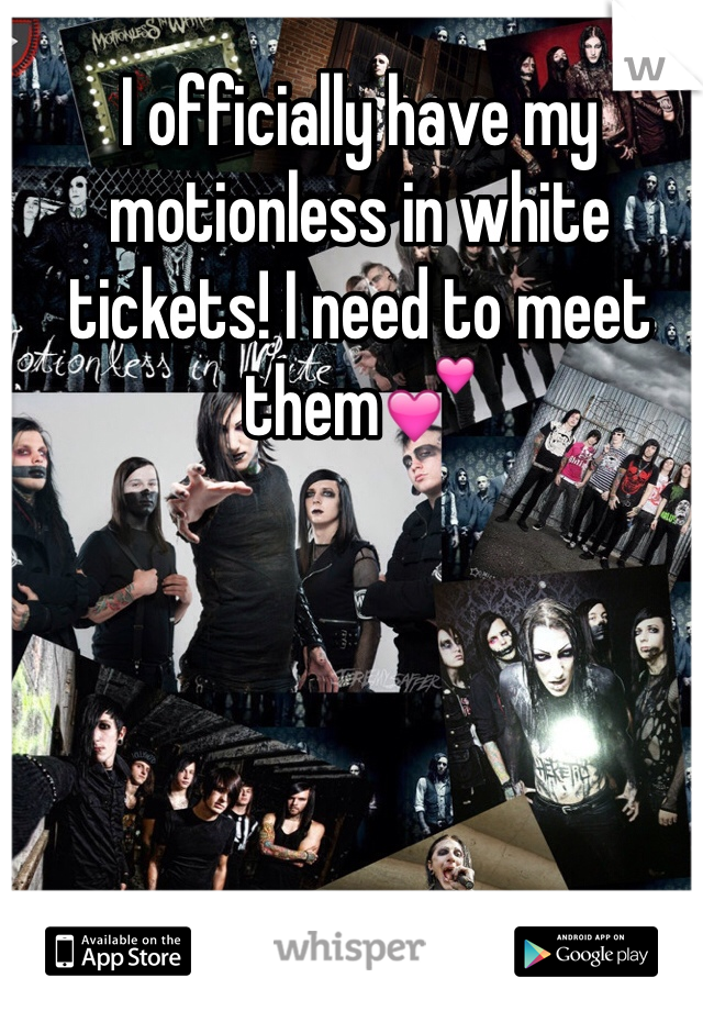 I officially have my motionless in white tickets! I need to meet them💕