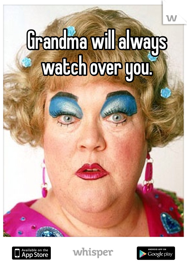Grandma will always watch over you.