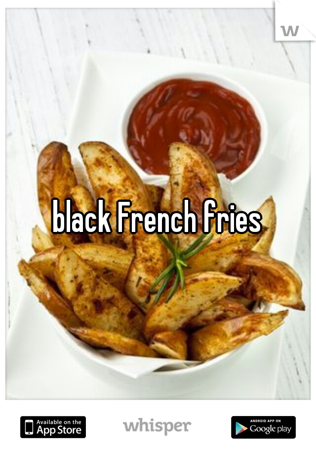 black French fries