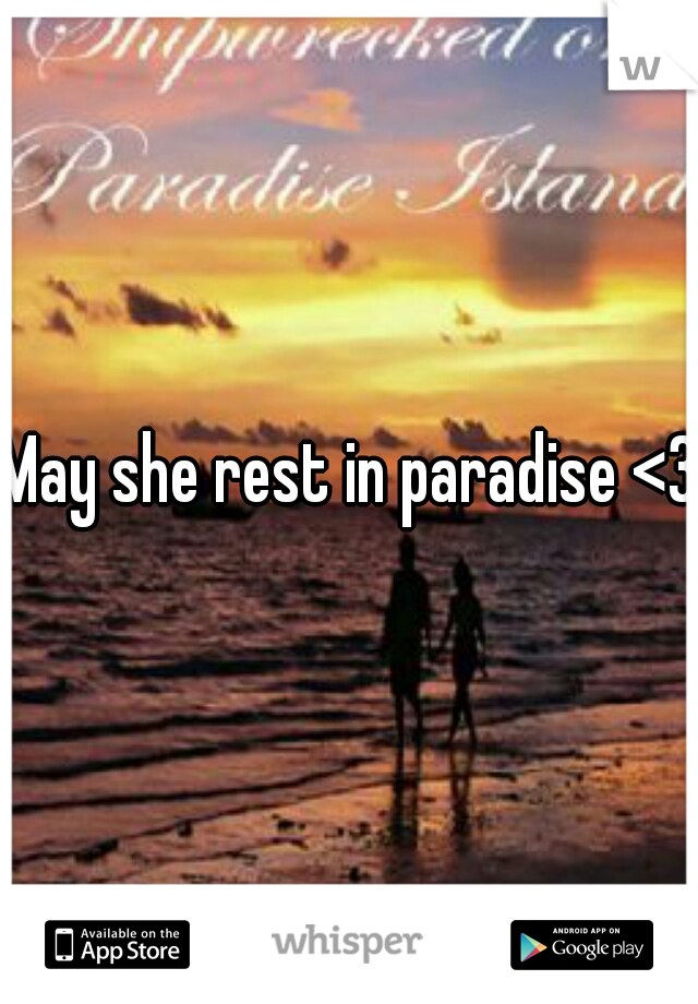May she rest in paradise <3