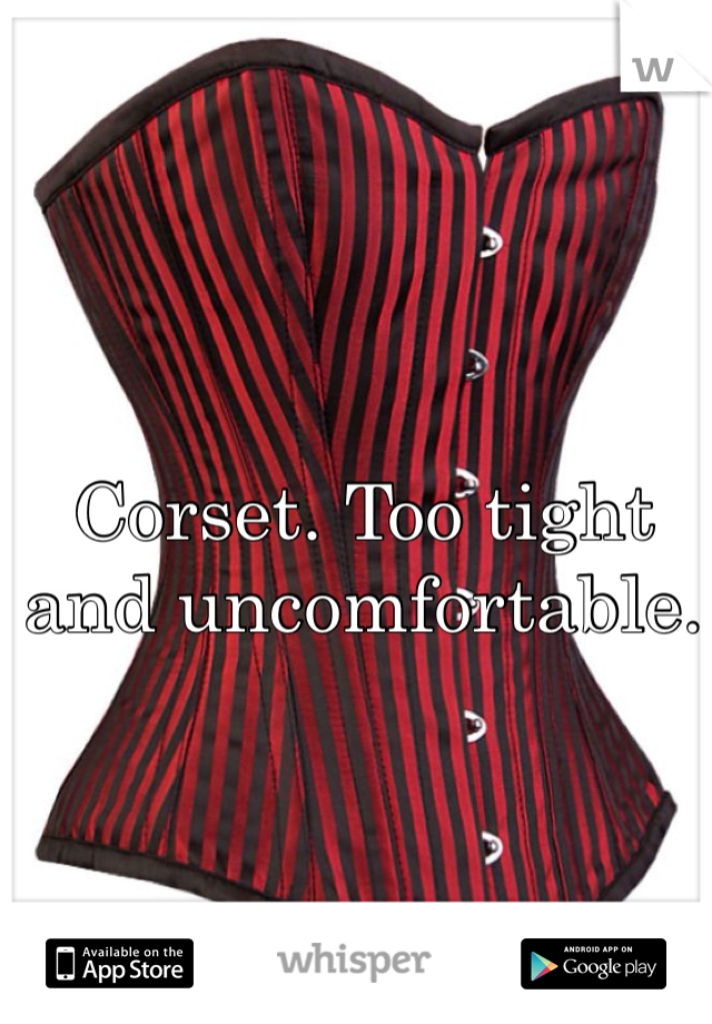 Corset. Too tight and uncomfortable. 
