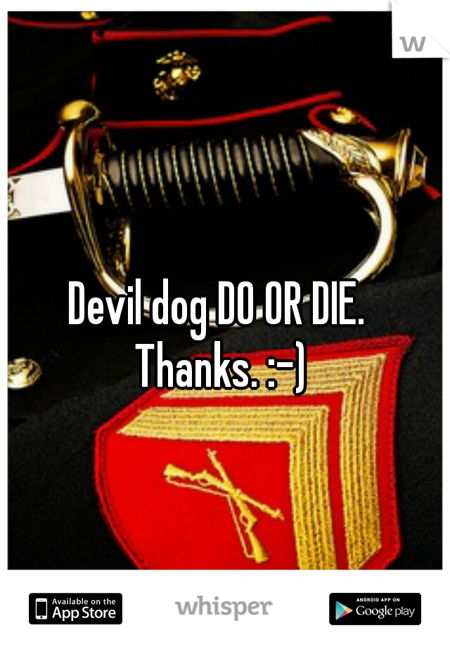 Devil dog DO OR DIE. 
Thanks. :-)