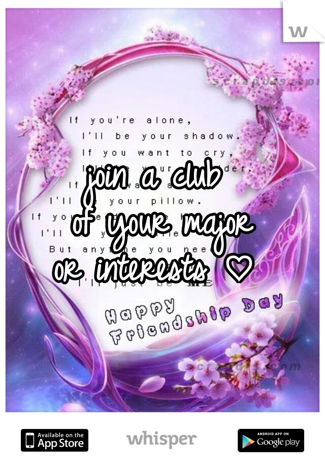 join a club 
of your major
or interests ♡ 