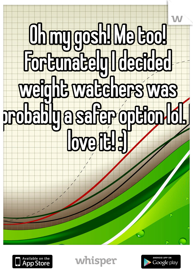 Oh my gosh! Me too! Fortunately I decided weight watchers was probably a safer option lol. I love it! :)