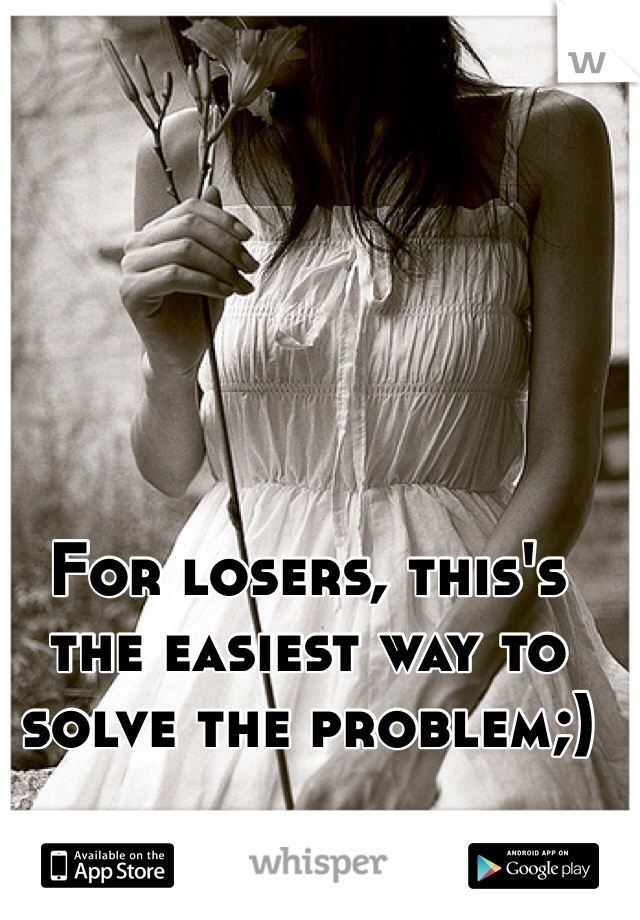 For losers, this's the easiest way to solve the problem;) 