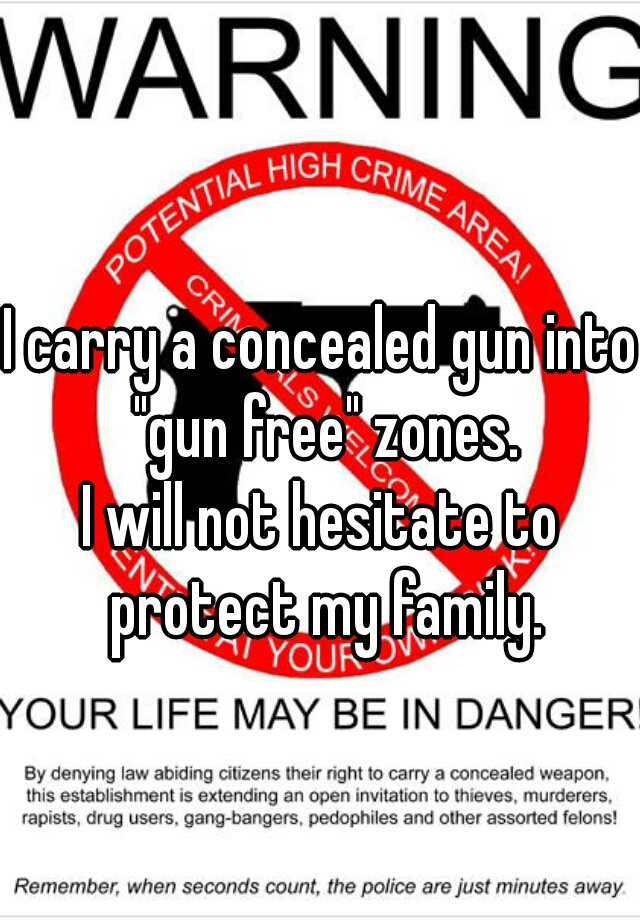 I carry a concealed gun into "gun free" zones.

I will not hesitate to protect my family.