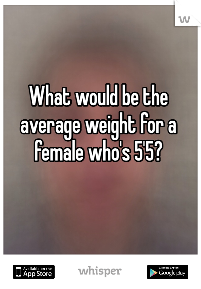 What would be the average weight for a female who's 5'5? 