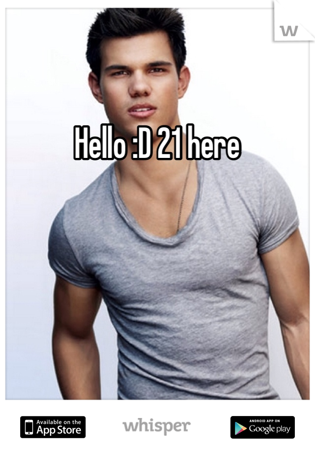 Hello :D 21 here 