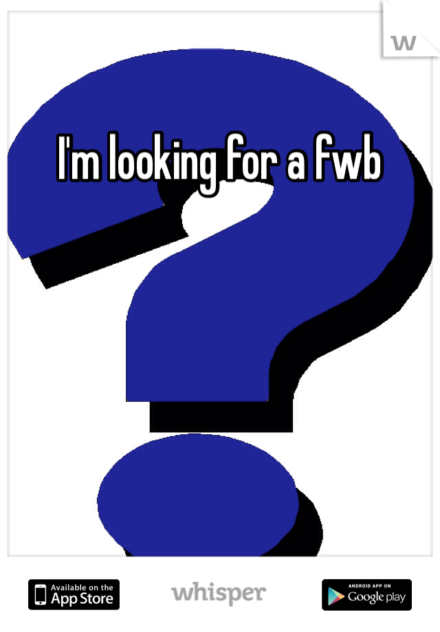 I'm looking for a fwb