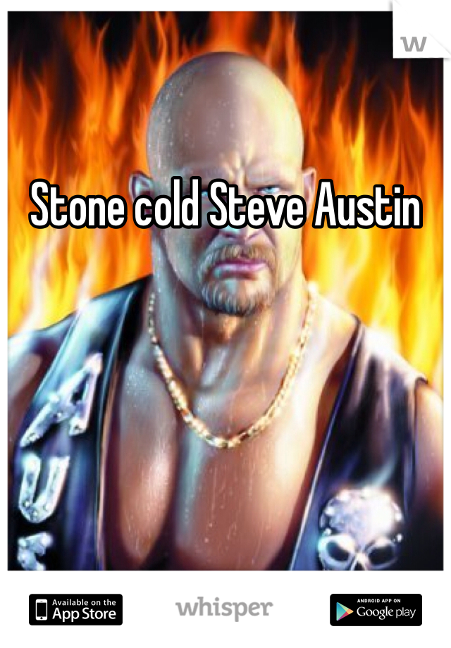 Stone cold Steve Austin 