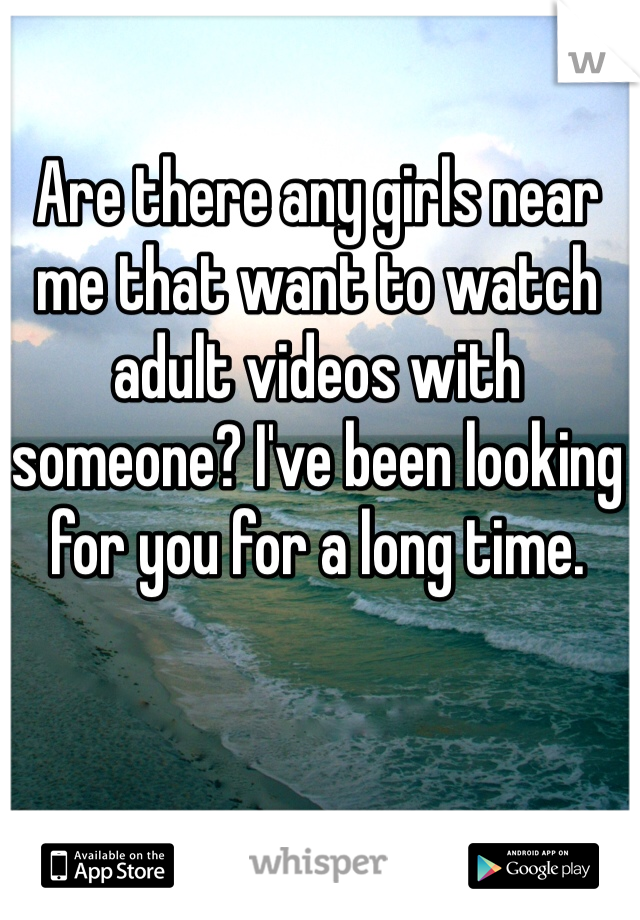 Are there any girls near me that want to watch adult videos with someone? I've been looking for you for a long time. 