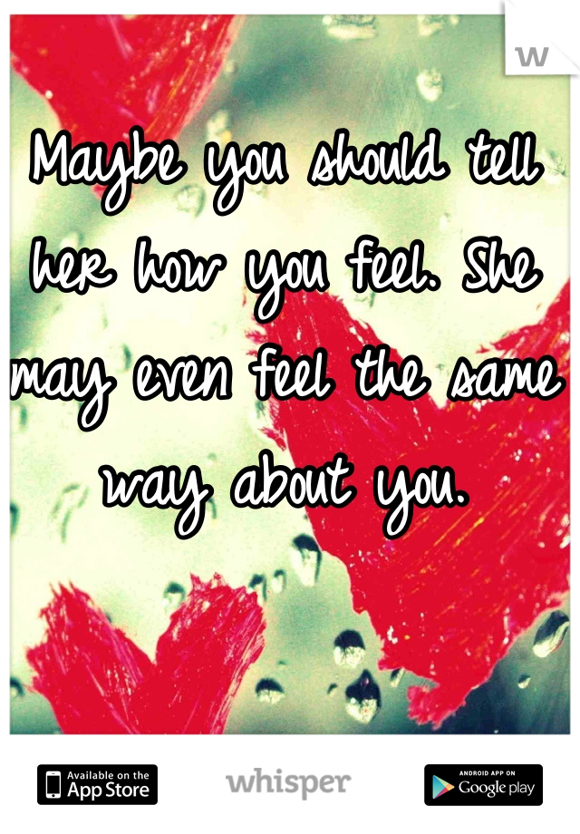 Maybe you should tell her how you feel. She may even feel the same way about you.