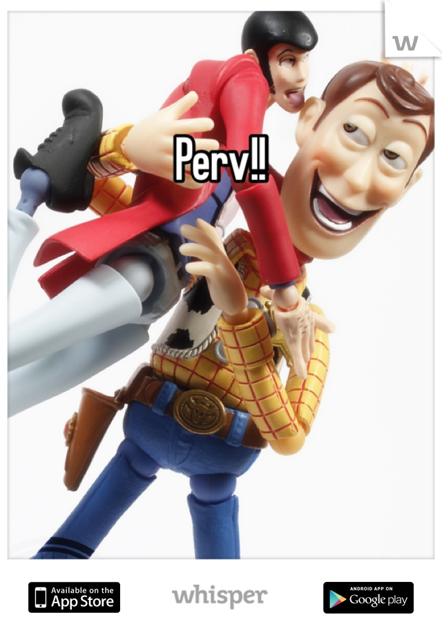 Perv!!