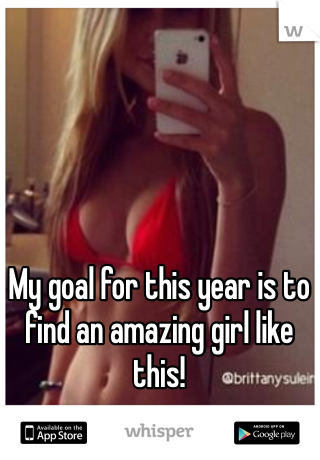 My goal for this year is to find an amazing girl like this! 