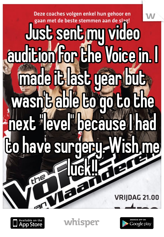 Just sent my video audition for the Voice in. I made it last year but wasn't able to go to the next "level" because I had to have surgery. Wish me luck!!