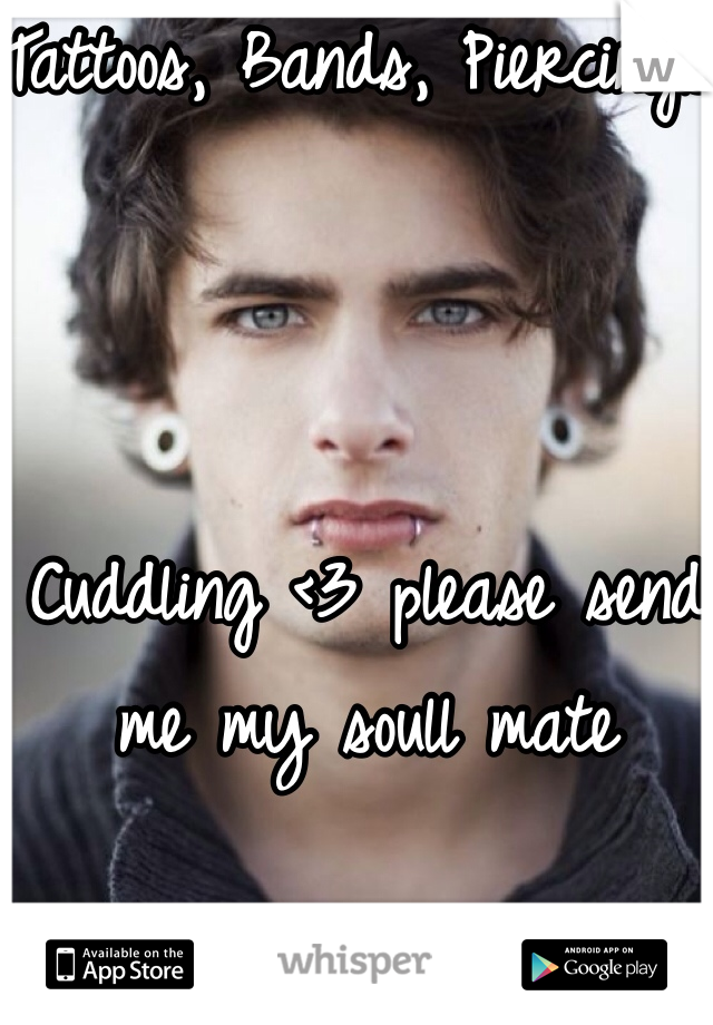 Tattoos, Bands, Piercings, 



Cuddling <3 please send me my soull mate