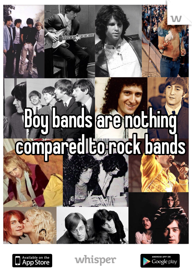 Boy bands are nothing compared to rock bands