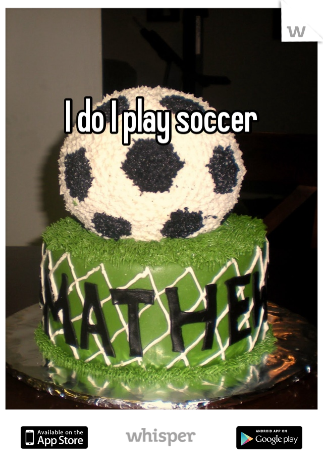 I do I play soccer