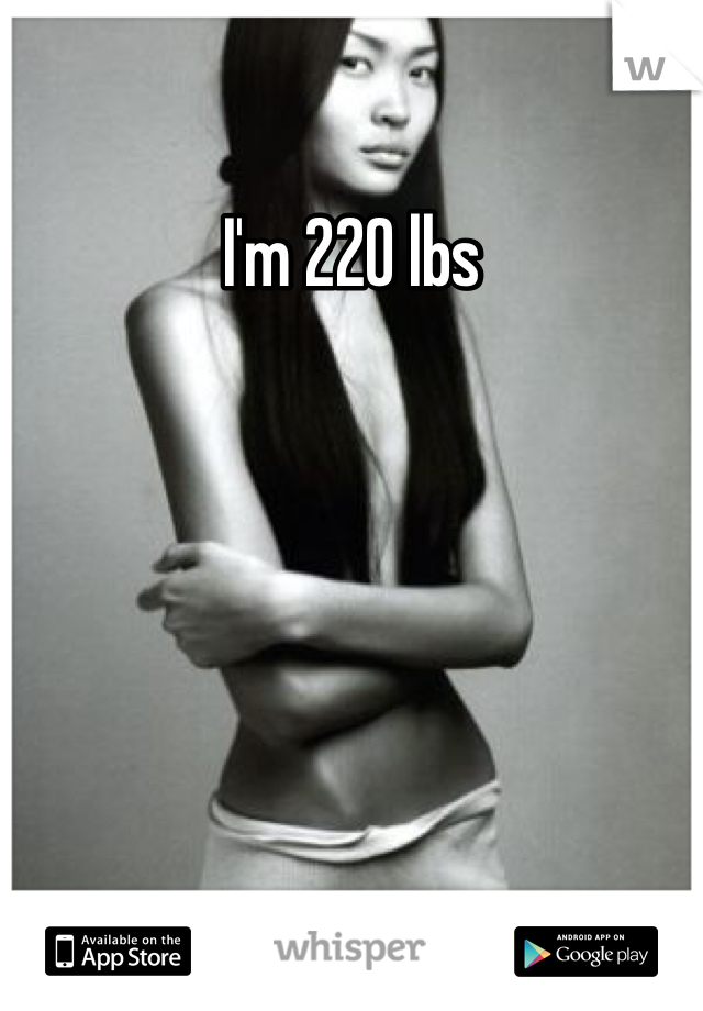 I'm 220 lbs