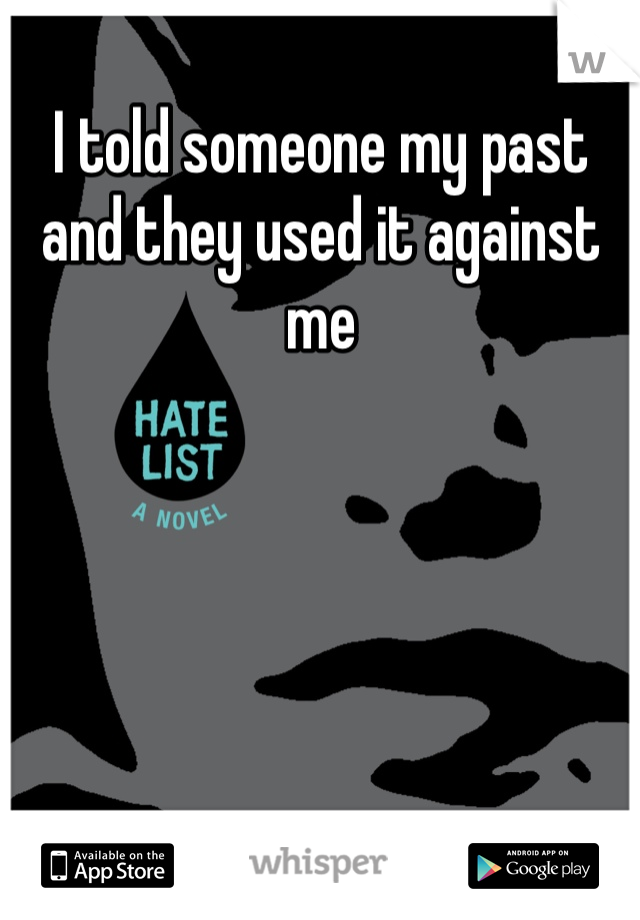 I told someone my past and they used it against me 