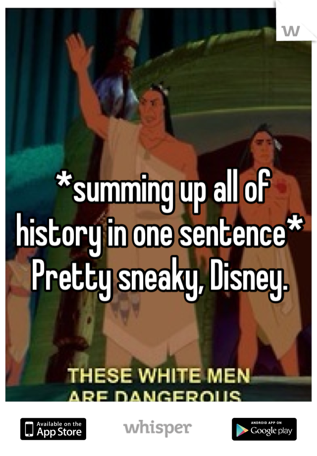  *summing up all of history in one sentence*
Pretty sneaky, Disney.