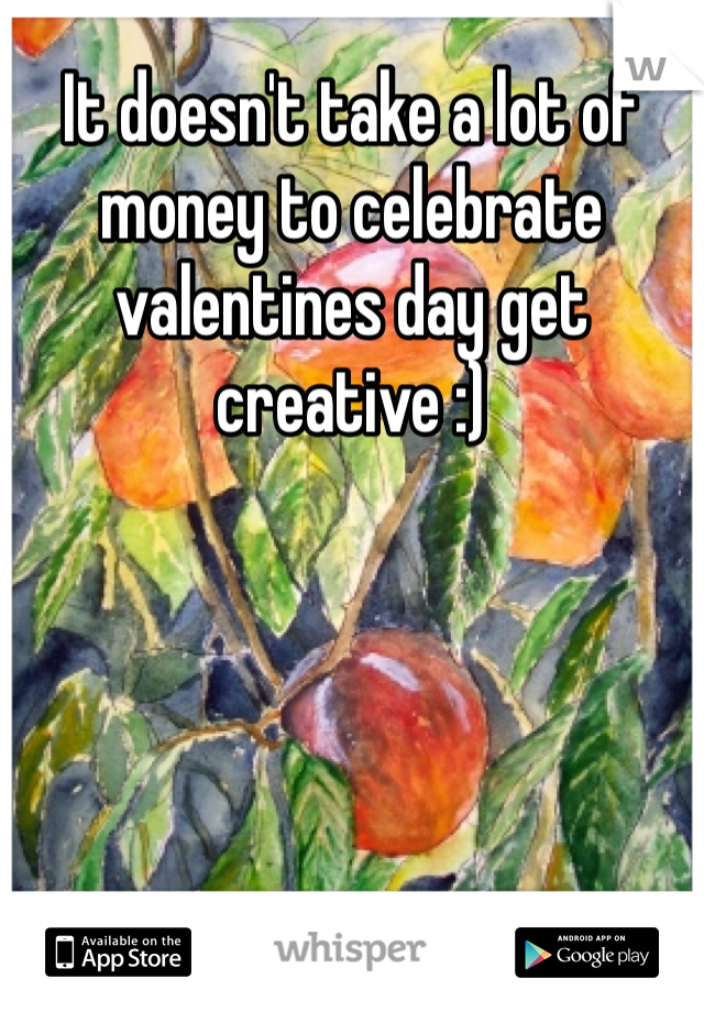 It doesn't take a lot of money to celebrate valentines day get creative :)