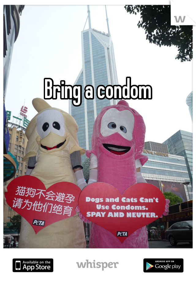 Bring a condom