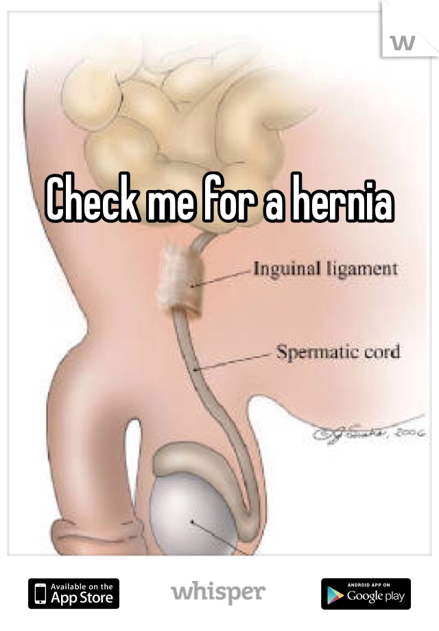Check me for a hernia 