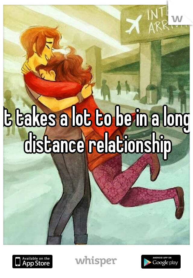 It takes a lot to be in a long distance relationship