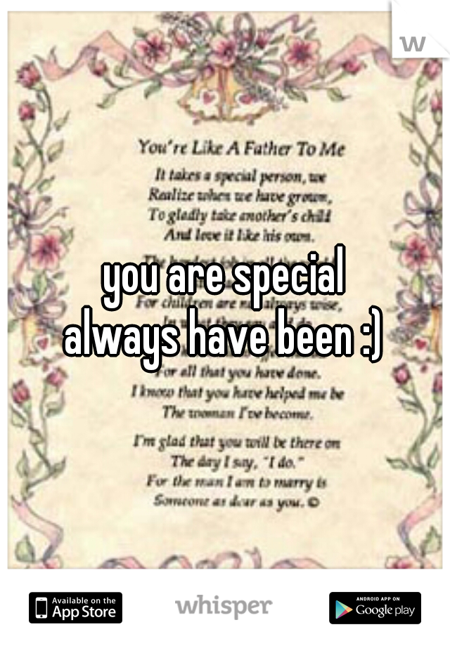 you are special
always have been :)