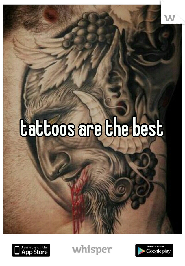 tattoos are the best