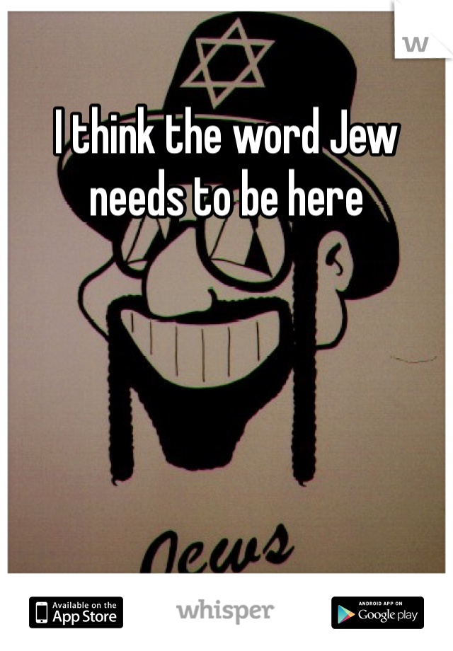 I think the word Jew needs to be here