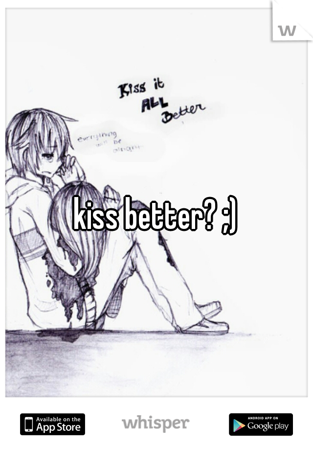 kiss better? ;)