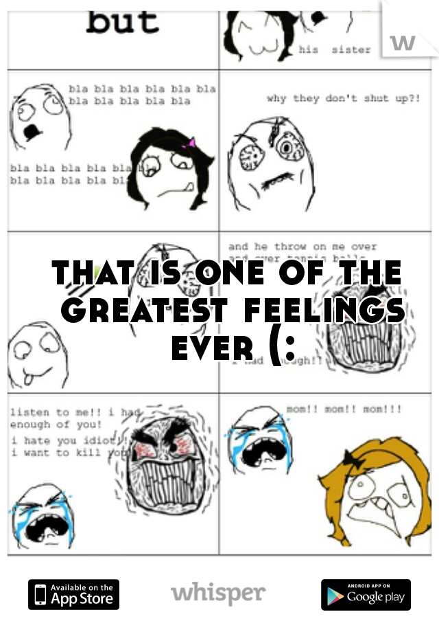 that is one of the greatest feelings ever (: