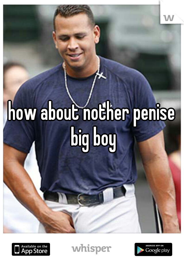 how about nother penise big boy