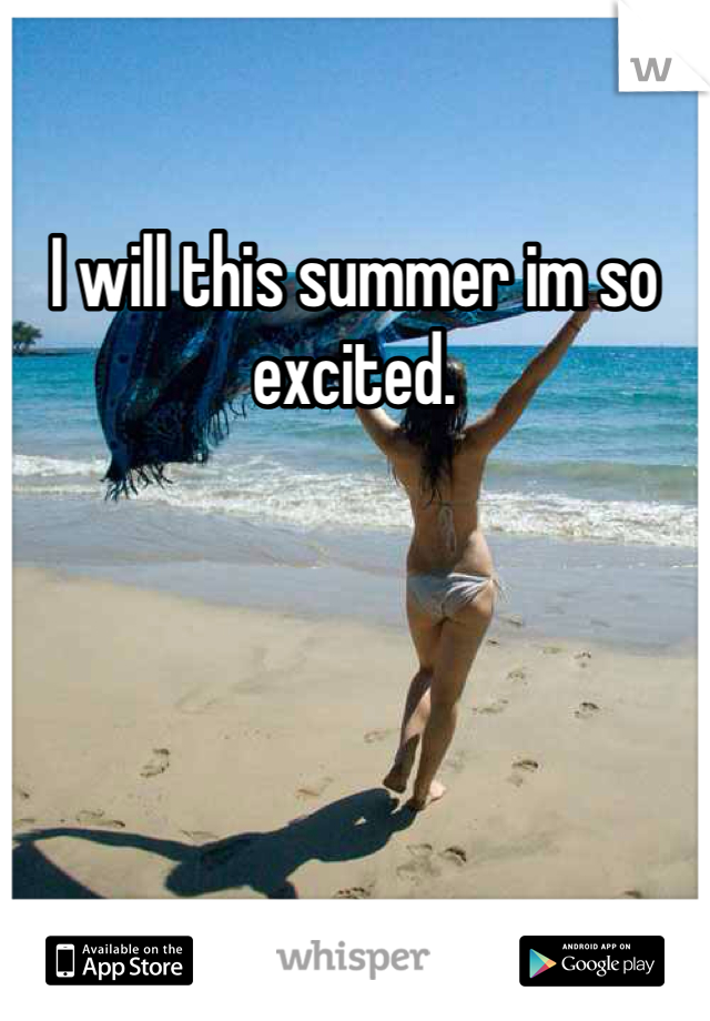 I will this summer im so excited. 