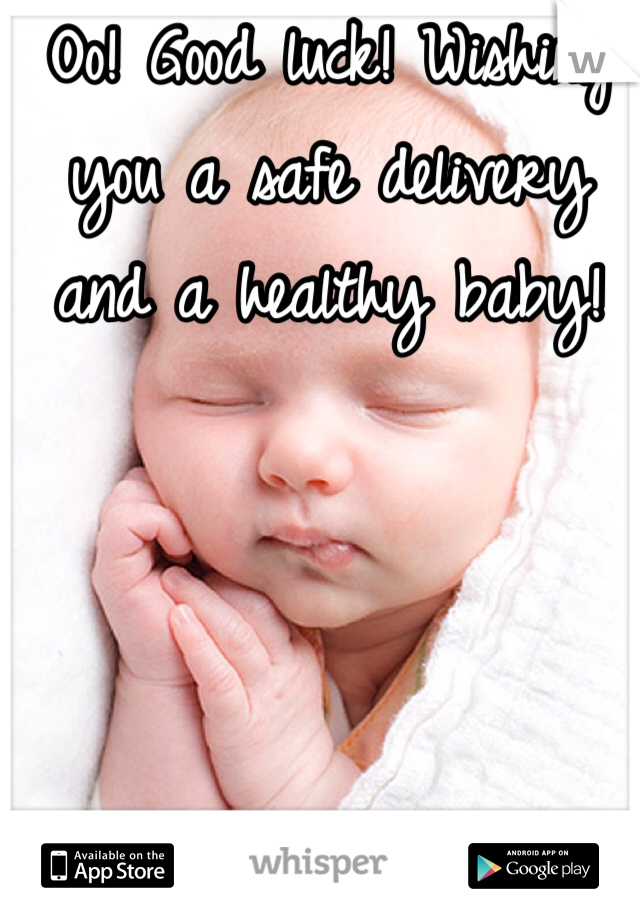 Oo! Good luck! Wishing you a safe delivery and a healthy baby!