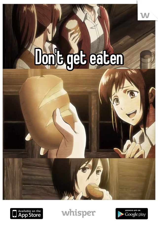 Don't get eaten